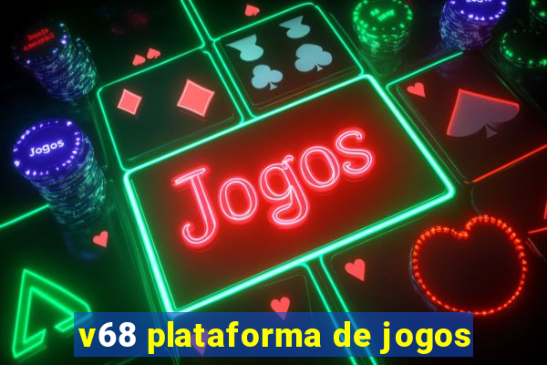 v68 plataforma de jogos